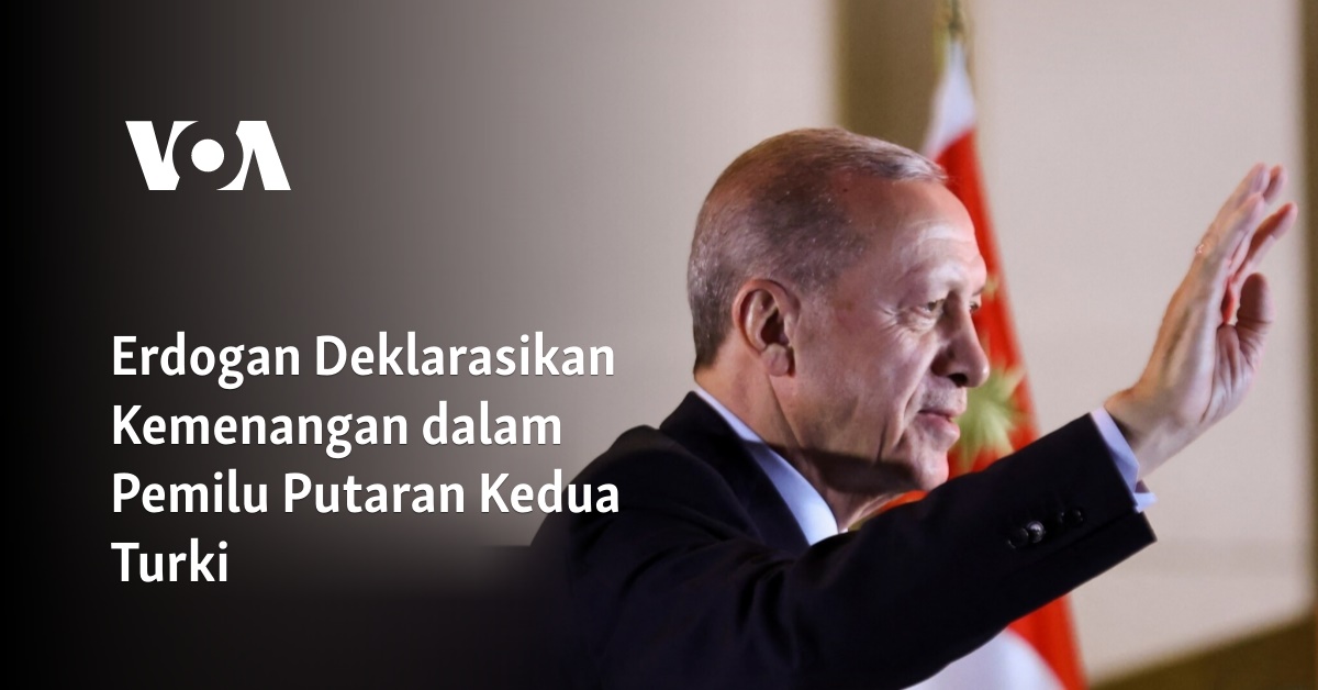 Erdogan Deklarasikan Kemenangan Dalam Pemilu Putaran Kedua Turki 