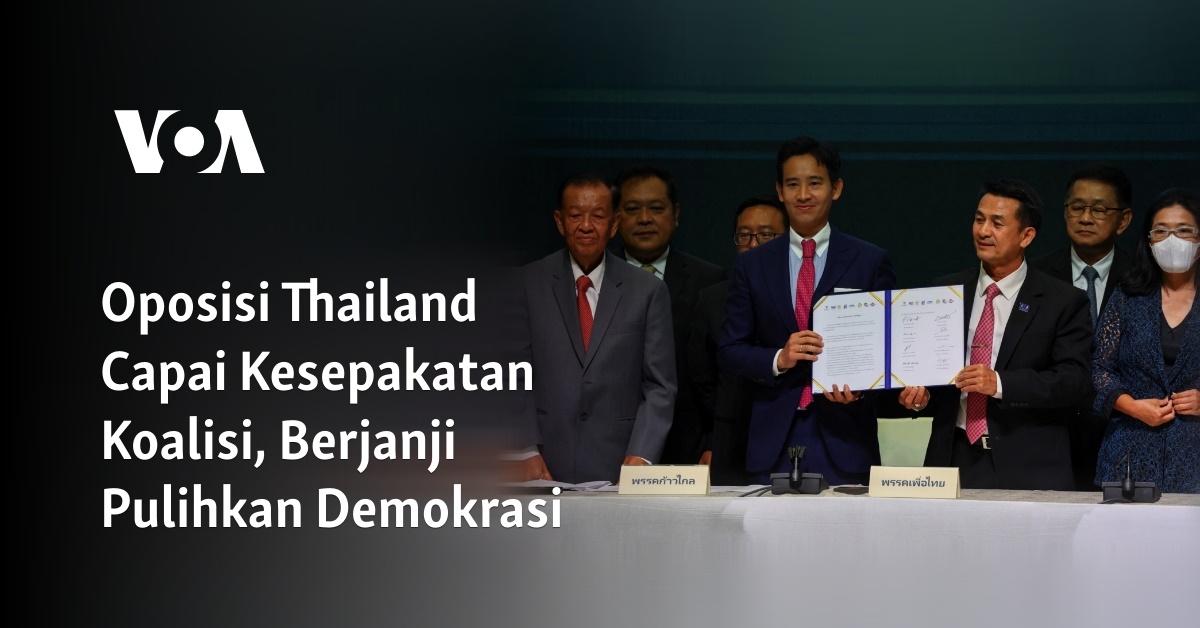 Oposisi Thailand Capai Kesepakatan Koalisi, Berjanji Pulihkan Demokrasi