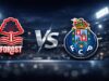 Nottingham Forest Hadapi Porto Demi Cetak Sejarah di Liga Europa